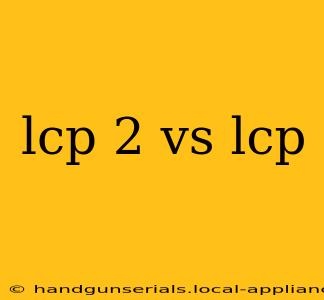 lcp 2 vs lcp