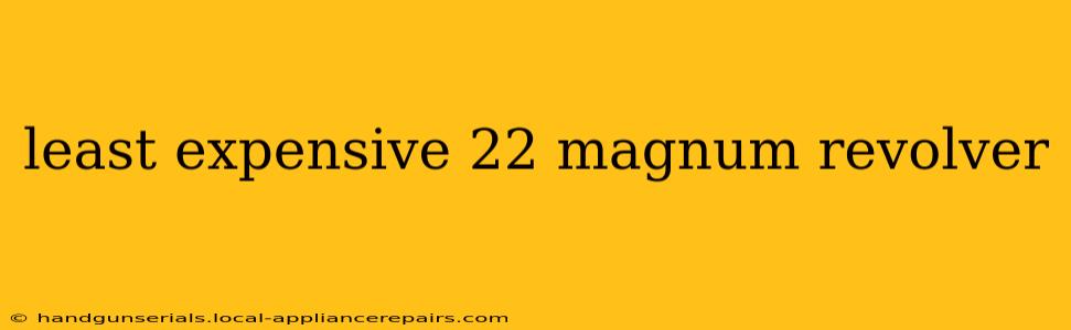 least expensive 22 magnum revolver