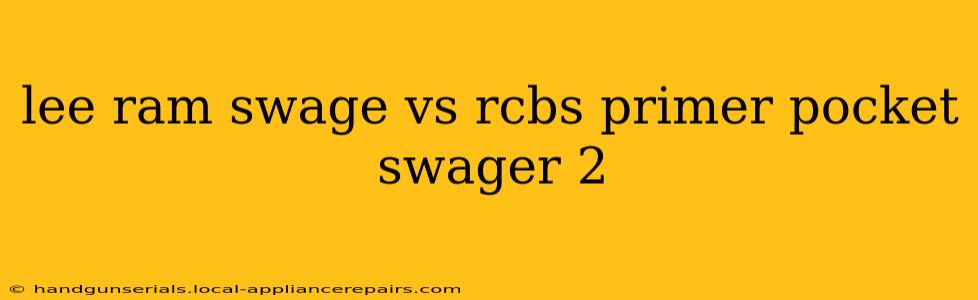 lee ram swage vs rcbs primer pocket swager 2