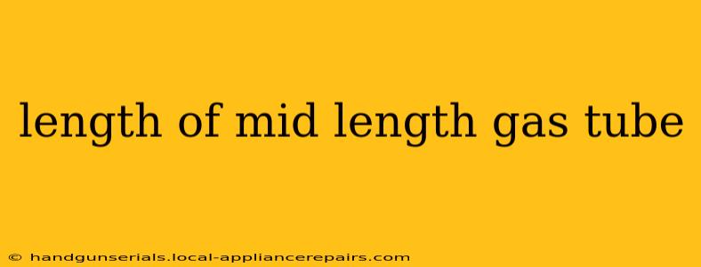 length of mid length gas tube