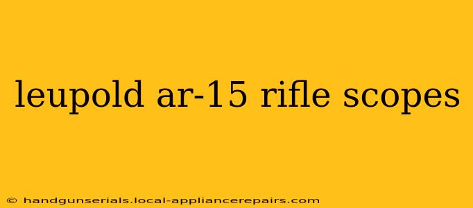 leupold ar-15 rifle scopes