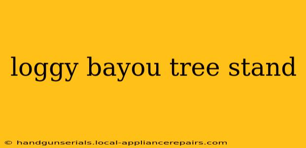 loggy bayou tree stand