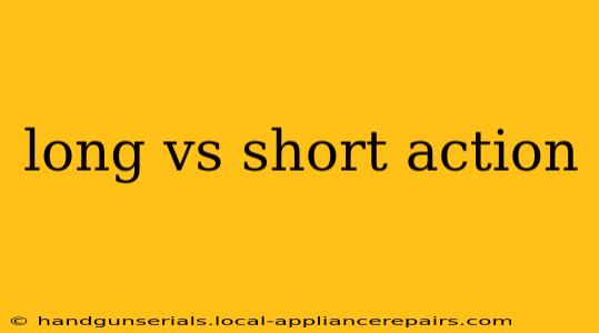 long vs short action