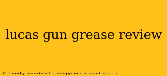 lucas gun grease review