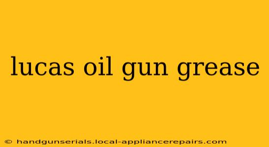 lucas oil gun grease