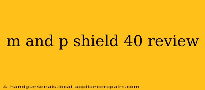 m and p shield 40 review