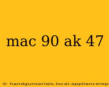 mac 90 ak 47