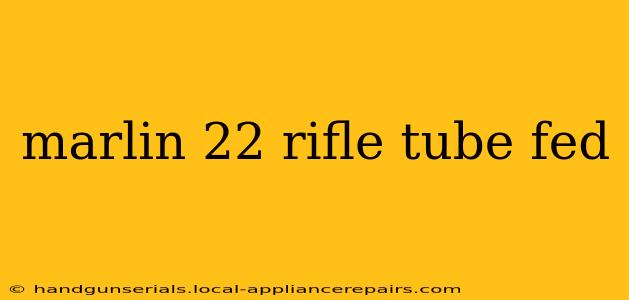 marlin 22 rifle tube fed