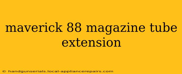 maverick 88 magazine tube extension