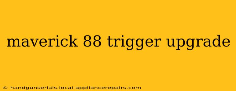 maverick 88 trigger upgrade