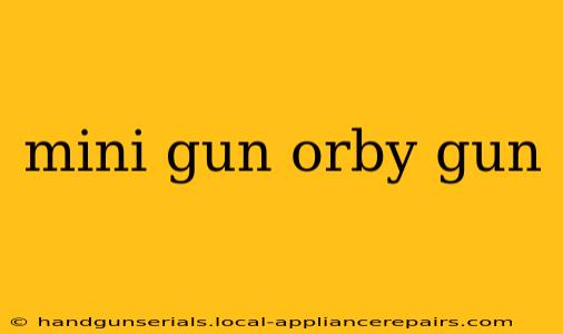 mini gun orby gun