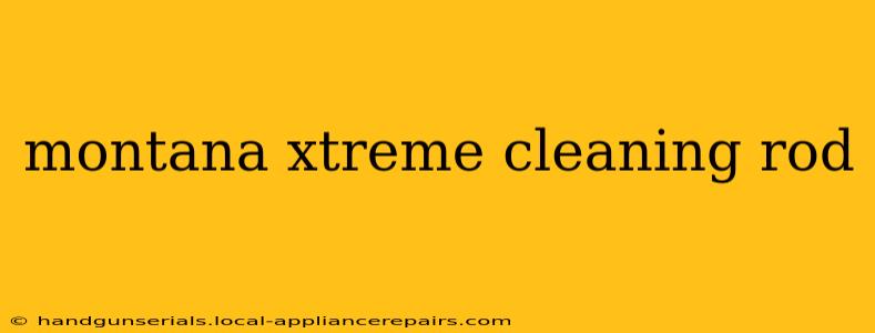 montana xtreme cleaning rod