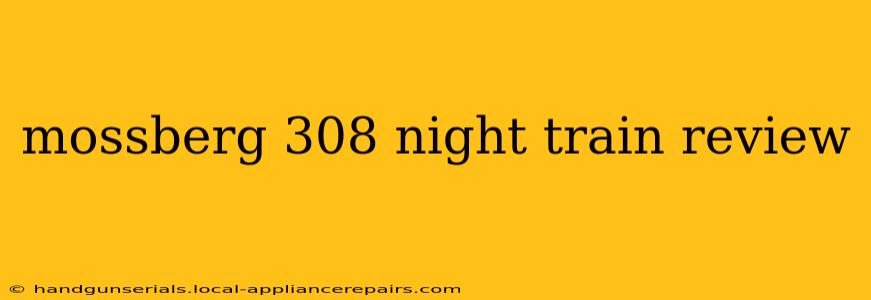 mossberg 308 night train review