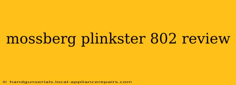 mossberg plinkster 802 review