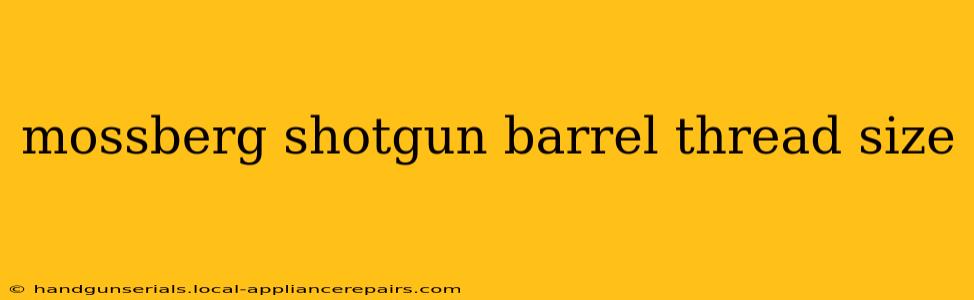 mossberg shotgun barrel thread size