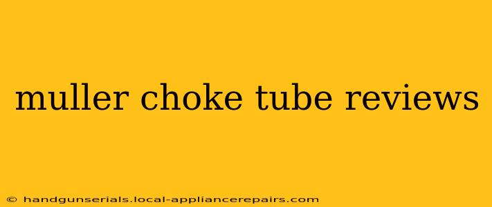 muller choke tube reviews