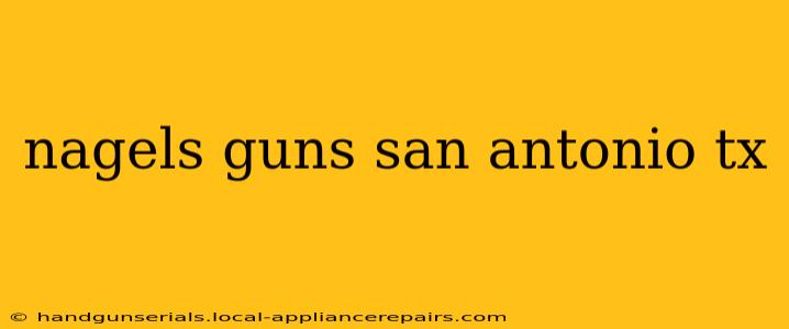 nagels guns san antonio tx