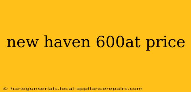 new haven 600at price