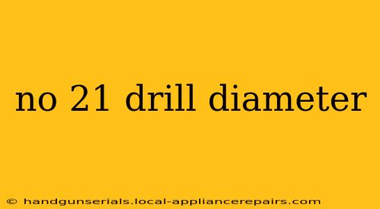 no 21 drill diameter