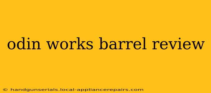 odin works barrel review