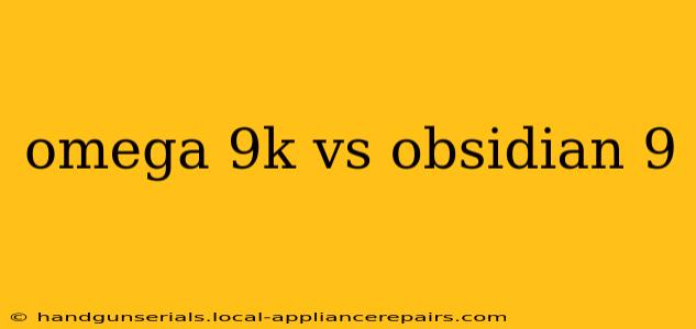 omega 9k vs obsidian 9