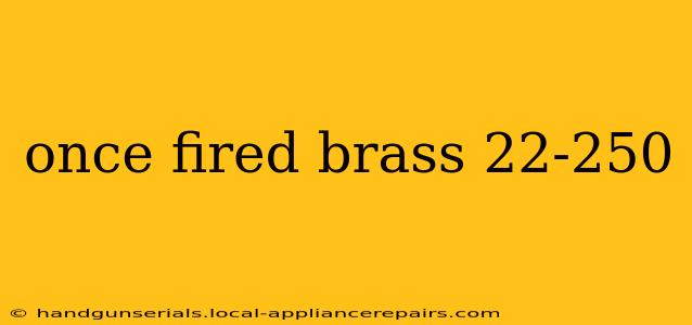 once fired brass 22-250