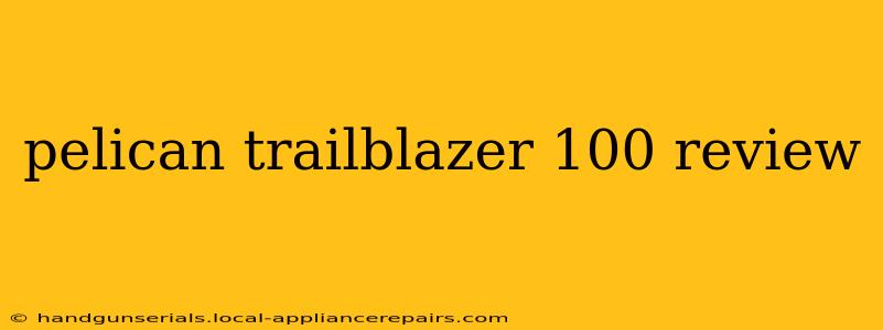 pelican trailblazer 100 review