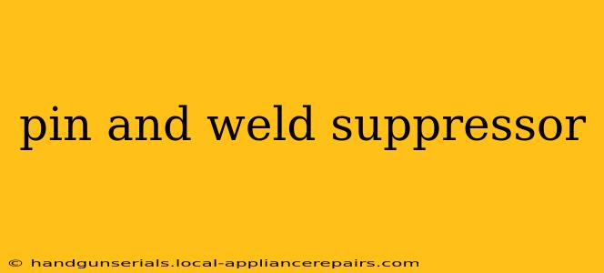 pin and weld suppressor