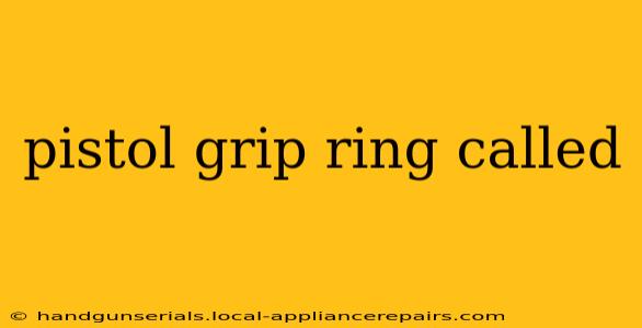 pistol grip ring called