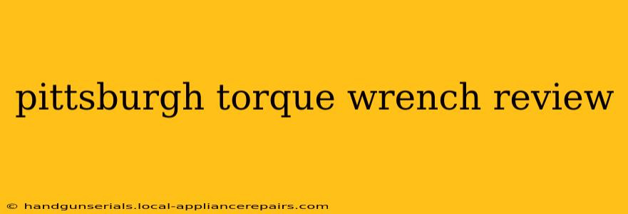 pittsburgh torque wrench review