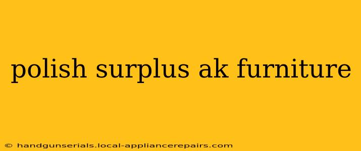 polish surplus ak furniture