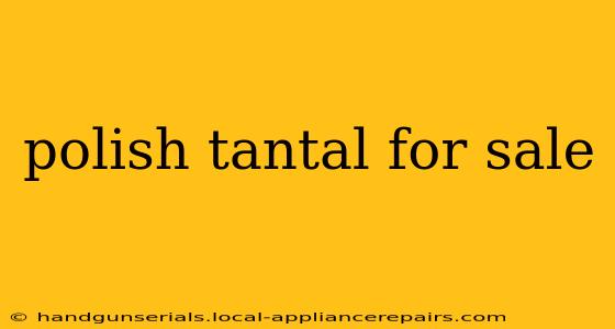 polish tantal for sale