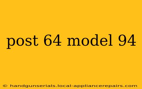 post 64 model 94