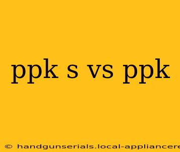 ppk s vs ppk