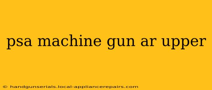 psa machine gun ar upper