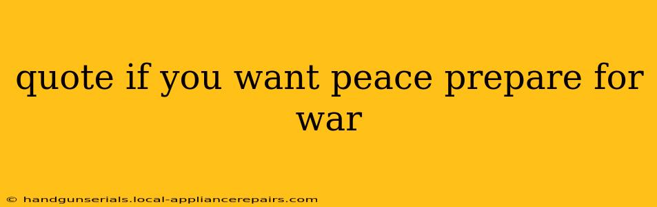 quote if you want peace prepare for war