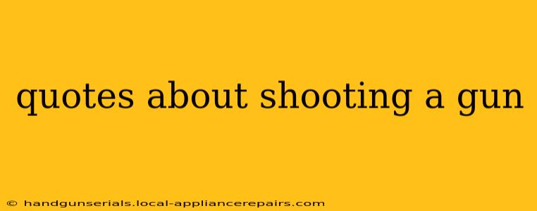 quotes about shooting a gun