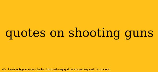 quotes on shooting guns