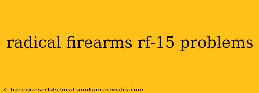 radical firearms rf-15 problems