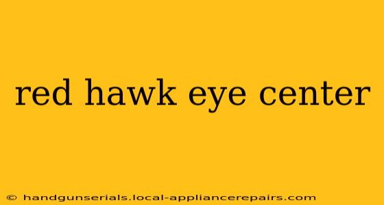 red hawk eye center