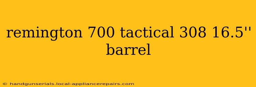 remington 700 tactical 308 16.5'' barrel