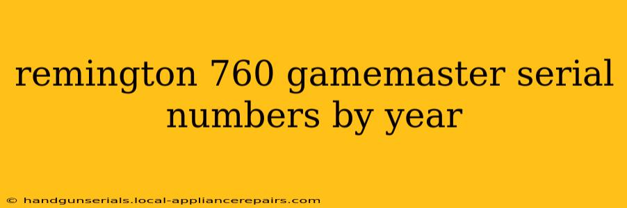 remington 760 gamemaster serial numbers by year