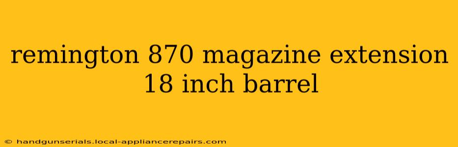 remington 870 magazine extension 18 inch barrel