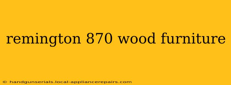 remington 870 wood furniture