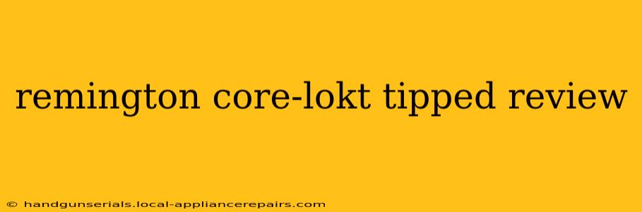 remington core-lokt tipped review