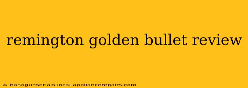 remington golden bullet review