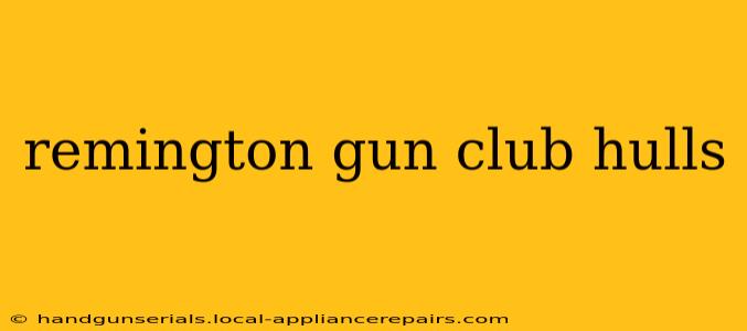 remington gun club hulls