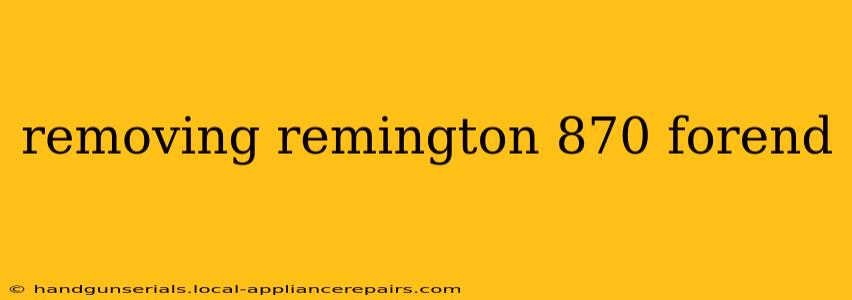 removing remington 870 forend