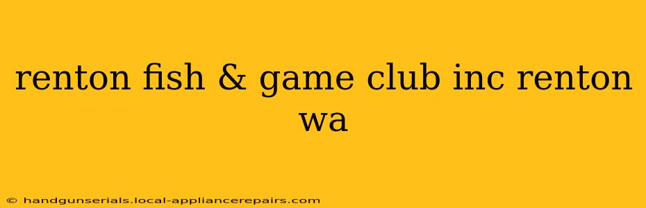 renton fish & game club inc renton wa