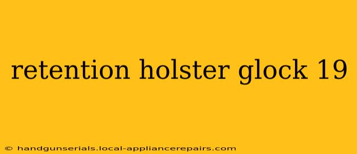 retention holster glock 19